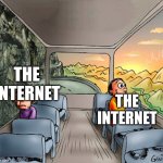 the internet | THE INTERNET; THE INTERNET | image tagged in 2 people on a bus | made w/ Imgflip meme maker
