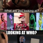 That would be your mother! | LOOKING AT WHO? THAT WOULD BE YOUR MOTHER! | image tagged in destroy this fill-in meme 2,same voice actor,team fortress 2,spy,deviantart,cringe | made w/ Imgflip meme maker
