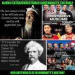 Funny | TOO BAD NONE OF THESE FOOLS UNDERSTAND THAT THE ANUNAKI HAPPENED AND THE IGIGI HAPPENED AND NOTHING INVOLVING THE ALIENS/EXTRATERRESTRIALS CONTRADICTS THE BIBLE; NOR ANYTHING ELSE IN HUMANITY'S HISTORY AND STORY. Y'ALL SPINNING YOUR WHEELS WITH YOUR BLINDERS ON. OH WELL, THEY CAN'T ALL BE WINNERS. | image tagged in funny,god religion universe,religion,debate,discussion,discord moderator | made w/ Imgflip meme maker