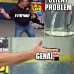 Fixes everything! | CLIENT PROBLEM; EVERYONE; GENAI | image tagged in flex tape | made w/ Imgflip meme maker