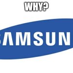 Samsung logo | WHY? | image tagged in samsung logo | made w/ Imgflip meme maker
