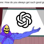 Academic Success | Everyone: How do you always get such good grades?
Me: | image tagged in skeletor presents | made w/ Imgflip meme maker