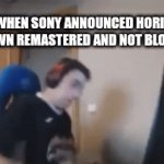 Bloodborn | US WHEN SONY ANNOUNCED HORIZON ZERO DAWN REMASTERED AND NOT BLOODBORN | image tagged in gifs,rage | made w/ Imgflip video-to-gif maker