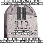 Everyone join wings let’s us all say our goodbyes(Matilda angry birds movie 2016). | MAY WE HAVE A WORD TOGETHER TO MOURN THE LOSS OF OUR FRIEND THE WORLD TRADE CENTER; MAY HE REST WITH INTEGRITY, JUSTICE AND RESPECT. NOTE DO NOT MAKE FUN OF THE DEATH OF OUR FRIEND OR ELSE YOU WILL BE PUNISHED. | image tagged in rip,9/11,world trade center,twin towers,memes,press f to pay respects | made w/ Imgflip meme maker