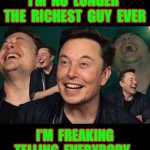 STARTING A GoFundMe PAGE . . . Let’s Just See Where We Go From There !!!   : ) | WELL , SINCE 
I’M  NO  LONGER 
 THE  RICHEST  GUY  EVER; I’M  FREAKING 
    TELLING  EVERYBODY . . .
NO  PRESENTS  FOR  X-MAS | image tagged in elon musk laughing | made w/ Imgflip meme maker