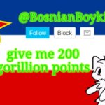 BosnianBoykisser Announcement Template | give me 200 gorillion points | image tagged in bosnianboykisser announcement template | made w/ Imgflip meme maker