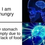 me and my mom | I am hungry; My stomach is empty due to from lack of food | image tagged in expanding brain two frames | made w/ Imgflip meme maker
