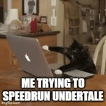 ya | ME TRYING TO SPEEDRUN UNDERTALE | image tagged in gifs,aaaaaaaaaaaaaaaaaaaaaaaaaaa,so you're saying there's a chance | made w/ Imgflip video-to-gif maker