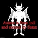 Anime is from hell and created by Satan