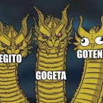 Three dragons | GOTENKS; GOGETA; VEGITO | image tagged in three dragons | made w/ Imgflip meme maker
