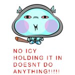 NO ICY HOLDING IT IN DOESNT DO ANYTHING!!!!! meme