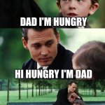 Dad and son cry | DAD I'M HUNGRY; HI HUNGRY I'M DAD | image tagged in dad and son cry,funny,funny memes,dark humor,relatable,memes | made w/ Imgflip meme maker