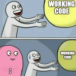 CS majors | WORKING CODE; WORKING CODE; ; | image tagged in memes,running away balloon | made w/ Imgflip meme maker