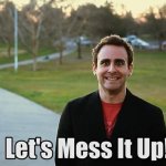 Let's Mess It Up