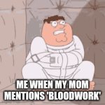 Not the dreaded needle | ME WHEN MY MOM MENTIONS 'BLOODWORK' | image tagged in gifs,why are you reading the tags,stop reading the tags,i said stop,oh wow are you actually reading these tags | made w/ Imgflip video-to-gif maker