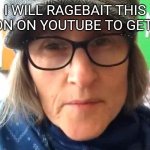 put in the search engine @sonic_rewrote-g4x for my videos | I WILL RAGEBAIT THIS PERSON ON YOUTUBE TO GET SUBS | image tagged in that vegan teacher meme,youtube | made w/ Imgflip meme maker