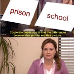 They're The Same Picture | prison; school | image tagged in memes,they're the same picture | made w/ Imgflip meme maker