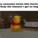 WHAT DO YOU GAIN FROM READING THE TITLE | my awesome meme idea leaving my body the moment I get on imgflip | image tagged in gifs,meme ideas,what is that | made w/ Imgflip video-to-gif maker