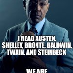 not same | YOU THINK YOU KNOW ENGLISH ? I READ AUSTEN, SHELLEY, BRONTE, BALDWIN, TWAIN, AND STEINBECK; WE ARE NOT CONGRUENT | image tagged in gus fring we are not the same | made w/ Imgflip meme maker