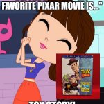 Blythe Baxter | BLYTHE BAXTER: "MY FAVORITE PIXAR MOVIE IS..."; TOY STORY! | image tagged in blythe baxter | made w/ Imgflip meme maker