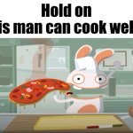 Hold on; This man can cook well?!