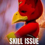 Skill Issue | image tagged in skill issue,funny,funny memes,memes,bird,imgflip | made w/ Imgflip meme maker