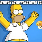 Hi | YAYAYAYYAYAYYAYAYAYATYAY | image tagged in woohoo homer simpson | made w/ Imgflip meme maker