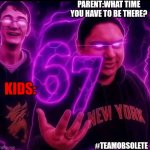 Doot doot | PARENT:WHAT TIME YOU HAVE TO BE THERE? KIDS:; #TEAMOBSOLETE | image tagged in adrian explain our 6 7 | made w/ Imgflip meme maker