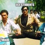 Ajay Devgan two vehicles | ECE STUDENTS; HARDWARE; SOFTWARE | image tagged in ajay devgan two vehicles | made w/ Imgflip meme maker