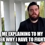 always fight back | ME EXPLAINING TO MY TEACHER WHY I HAVE TO FIGHT BACK | image tagged in gifs,funny | made w/ Imgflip video-to-gif maker