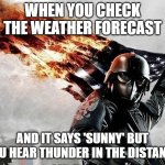 Slavic Storm | WHEN YOU CHECK THE WEATHER FORECAST; AND IT SAYS 'SUNNY' BUT YOU HEAR THUNDER IN THE DISTANCE | image tagged in slavic storm | made w/ Imgflip meme maker