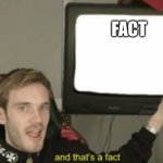 My broken ahhh humor be like | FACT | image tagged in and that's a fact | made w/ Imgflip meme maker