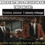 backbenchers on crack | Q1) WHICH ENZYME IS PRESENT IN SALIVA? THAT ONE GUY: | image tagged in he a little confused but he got the spirit | made w/ Imgflip meme maker