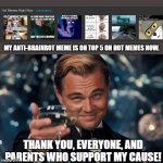 "I'm the Anti-Brainrot King!" | MY ANTI-BRAINROT MEME IS ON TOP 5 ON HOT MEMES NOW. THANK YOU, EVERYONE, AND PARENTS WHO SUPPORT MY CAUSE! | image tagged in memes,leonardo dicaprio cheers,anti brainrot | made w/ Imgflip meme maker