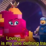 Lego Movie 2 Loving X is my one defining trait