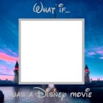 What if blank was a Disney movie template