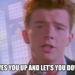 Image title | *GIVES YOU UP AND LET'S YOU DOWN* | image tagged in rickroll | made w/ Imgflip meme maker