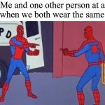 Who else had this happen? | Me and one other person at a store when we both wear the same shirt: | image tagged in spiderman pointing at spiderman,memes,funny,shirt | made w/ Imgflip meme maker