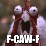 Crazy Chicken | F-CAW-F | image tagged in crazy chicken | made w/ Imgflip meme maker