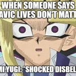 Yami Yugi (Shocked) | WHEN SOMEONE SAYS SLAVIC LIVES DON'T MATTER; YAMI YUGI: *SHOCKED DISBELIEF* | image tagged in yami yugi shocked,slavic yu-gi-oh | made w/ Imgflip meme maker