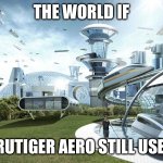 The future world if | THE WORLD IF; FRUTIGER AERO STILL USED | image tagged in the future world if | made w/ Imgflip meme maker