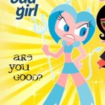 Opposite Goodgirl as a Badgirl