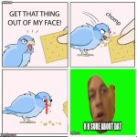 Flip | Imgflip.com | image tagged in get that thing out of my face | made w/ Imgflip meme maker