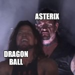Asterix got 65millions more books sold than dragon ball | ASTERIX; DRAGON BALL | image tagged in undertaker | made w/ Imgflip meme maker