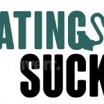 DATING SUCKS