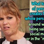 Everyone Sounds Like The Valley Girls Now.  It's Just Hideous That No One Has A Personality Anymore | What kind of person creates their whole personality; around what's being said on social media or in the "news"? | image tagged in grossed out,personality disorders,social media,the great awakening,wake up,memes | made w/ Imgflip meme maker