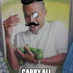 I was bored, so I made this | BLIMEY, HOW AM I MEANT TO; CARRY ALL THESE RUDDY LIMES? | image tagged in memes,why can't i hold all these limes,british,lime | made w/ Imgflip meme maker