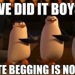 Gone. Reduced to atoms | WE DID IT BOYS; UPVOTE BEGGING IS NO MORE | image tagged in penguins of madagascar,upvotes,upvote begging,madagascar,lol so funny | made w/ Imgflip meme maker