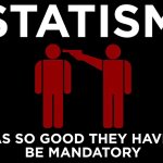Statism... ideas so good they have to be mandatory
