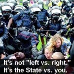 It's not "left vs. right". It's the State vs. you.